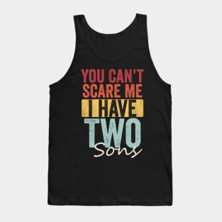 You can't scare me I have two sons Tank Top